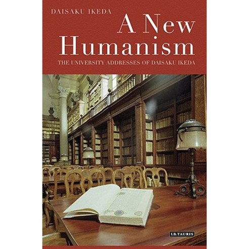 A New Humanism: The University Adresses of Daisaku Ikeda Paperback, I. B. Tauris & Company