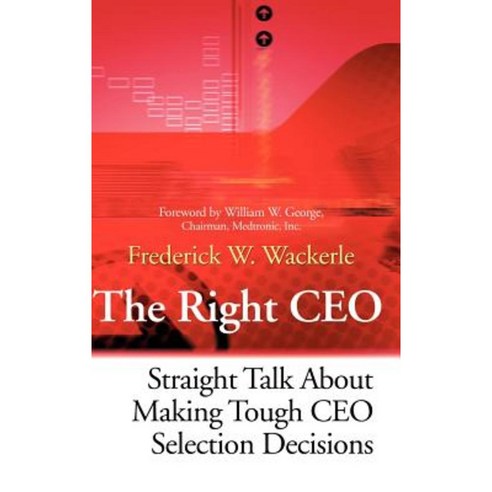 The Right CEO: Straight Talk about Making Tough CEO Selection Decisions Hardcover, Jossey-Bass