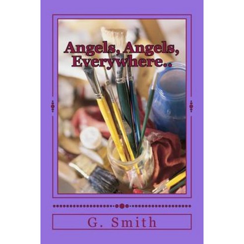 Angels Angels Everywhere..: In and Out of Life. Paperback, Createspace