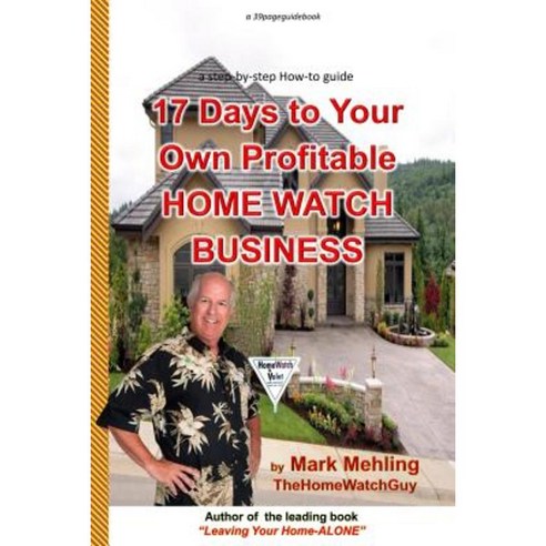 17 Days to Your Own Profitable Home Watch Business: A Step-By-Step Success Manual Paperback, 39pageguidebooks
