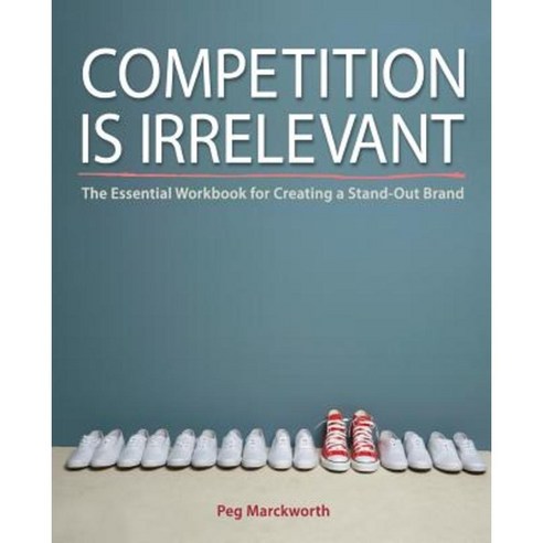 Competition Is Irrelevant Paperback, Silver Fern Publishing