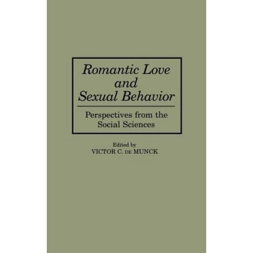 Romantic Love and Sexual Behavior: Perspectives from the Social Sciences Hardcover, Praeger Publishers