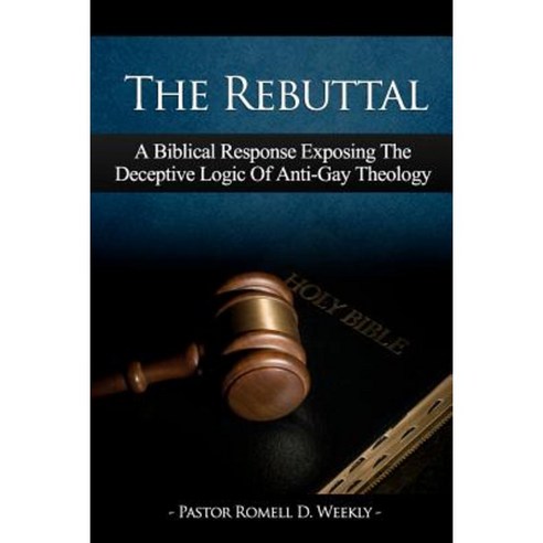 The Rebuttal: A Biblical Response Exposing the Deceptive Logic of Anti-Gay Theology Paperback, Judah First Publishing