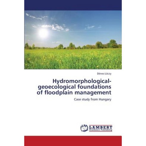 Hydromorphological-Geoecological Foundations of Floodplain Management Paperback, LAP Lambert Academic Publishing
