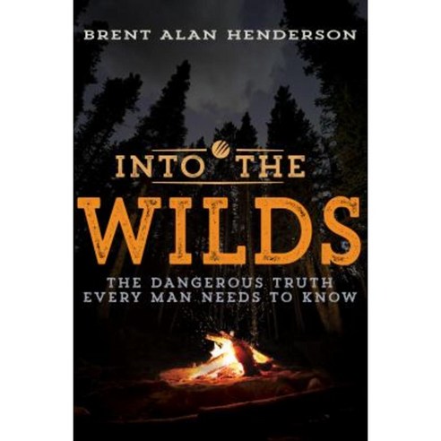 Into the Wilds: The Dangerous Truth Every Man Needs to Know Paperback, Whitaker House