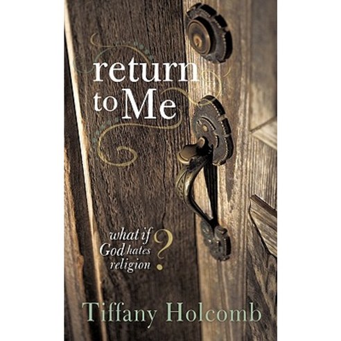 Return to Me: What If God Hates Religion? Paperback, WestBow Press