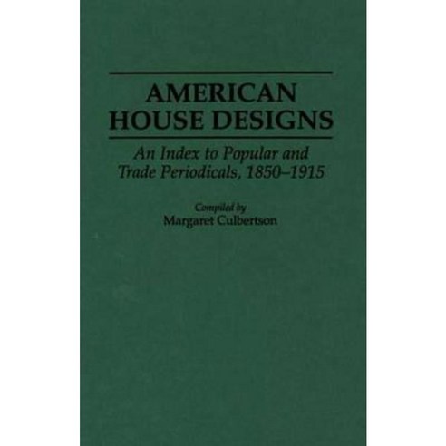 American House Designs: An Index to Popular and Trade Periodicals 1850-1915 Hardcover, Greenwood