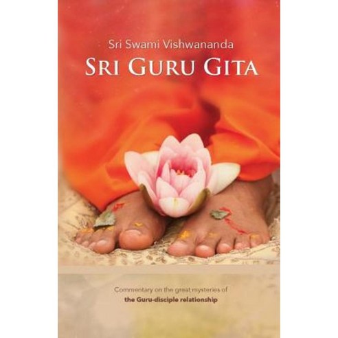 Sri Guru Gita: Commentary on the Great Mysteries of the Guru Disciple Relationship Paperback, Bhakti Marga