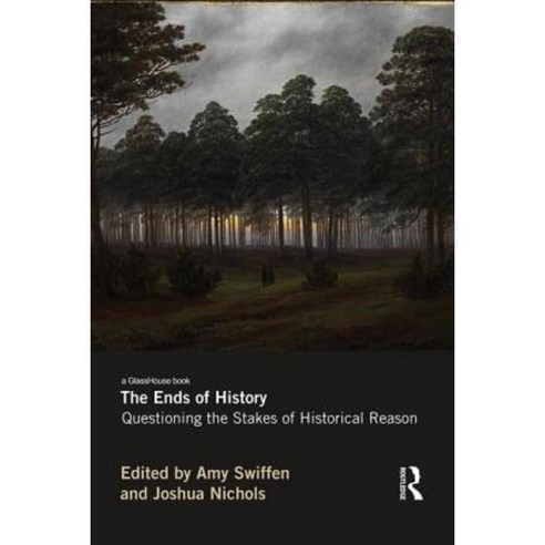 The Ends of History: Questioning the Stakes of Historical Reason Paperback, Routledge