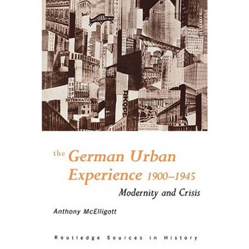 The German Urban Experience: Modernity and Crisis 1900-1945 Paperback, Routledge