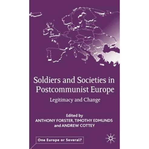 Soldiers and Societies in Postcommunist Europe: Legitimacy and Change Hardcover, Palgrave MacMillan