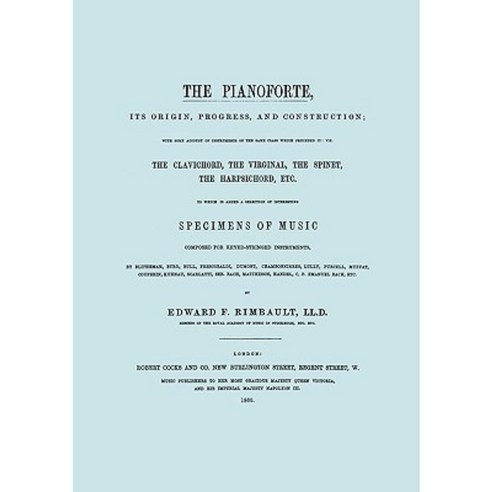 The Pianoforte Its Origin Progress and Construction. [Facsimile of 1860 Edition]. Paperback, Travis and Emery Music Bookshop