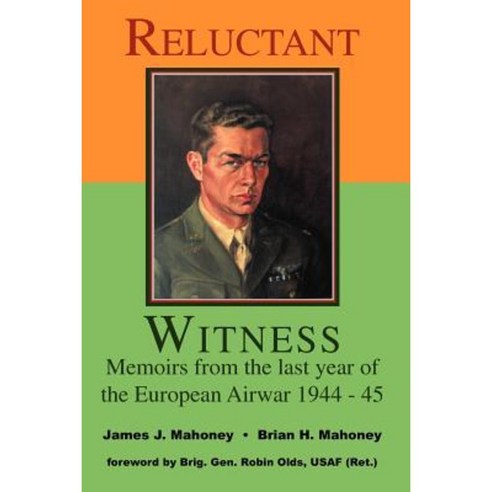 Reluctant Witness: Memoirs from the Last Year of the European Air War 1944-45 Paperback, Trafford Publishing