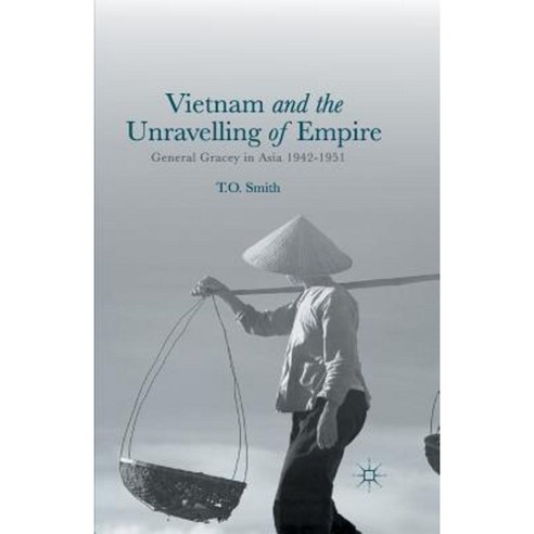 Vietnam and the Unravelling of Empire: General Gracey in Asia 1942-1951 Paperback, Palgrave MacMillan