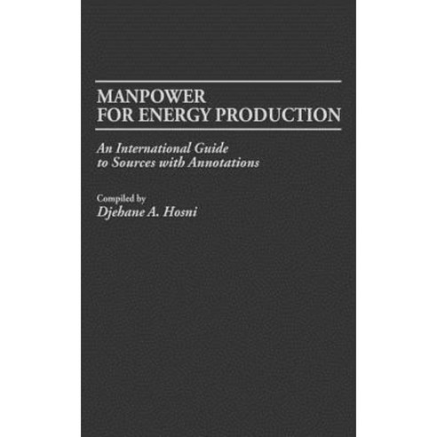 Manpower for Energy Production: An International Guide to Sources with Annotations Hardcover, Greenwood Press