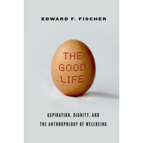 The Good Life: Aspiration Dignity and the Anthropology of Wellbeing Hardcover, Stanford University Press