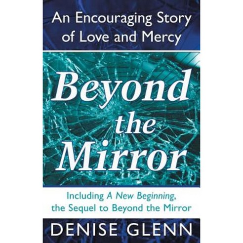 Beyond the Mirror: An Encouraging Story of Love and Mercy Paperback, WestBow Press