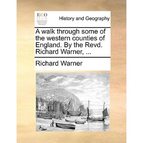 A Walk Through Some of the Western Counties of England. by the Revd. Richard Warner ... Paperback, Gale Ecco, Print Editions