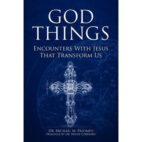 God Things: Encounters with Jesus That Transform Us Paperback, Createspace
