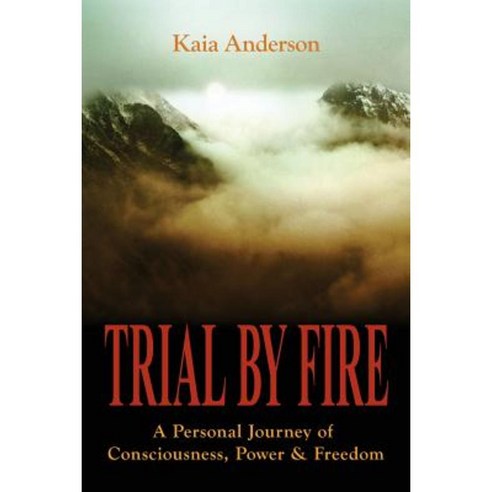 Trial by Fire: A Personal Journey of Consciousness Power & Freedom Paperback, Pyxis Press