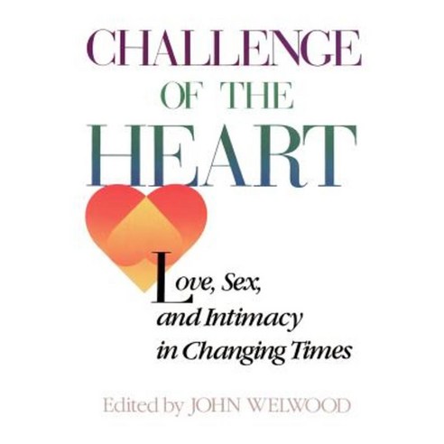 Challenge of the Heart: Love Sex and Intimacy in Changing Times Paperback, Random House (NY)
