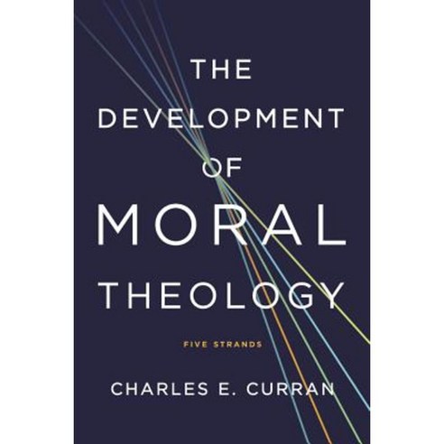 The Development of Moral Theology: Five Strands Paperback, Georgetown University Press