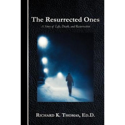 The Resurrected Ones: A Story of Life Death and Resurrection Paperback, WestBow Press