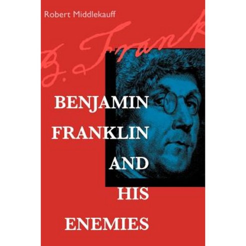 Benjamin Franklin and His Enemies Paperback, University of California Press