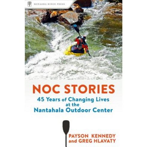 Noc Stories: Forty-Five Years of Changing Lives at the Nantahala Outdoor Center Paperback, Menasha Ridge Press