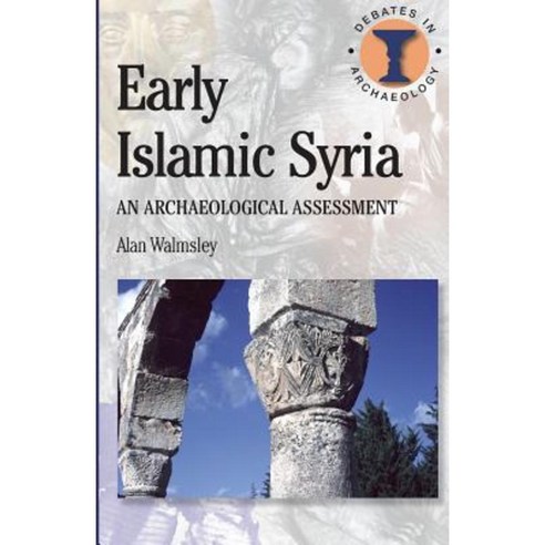 Early Islamic Syria: An Archaeological Assessment Paperback, Bristol Classical Press
