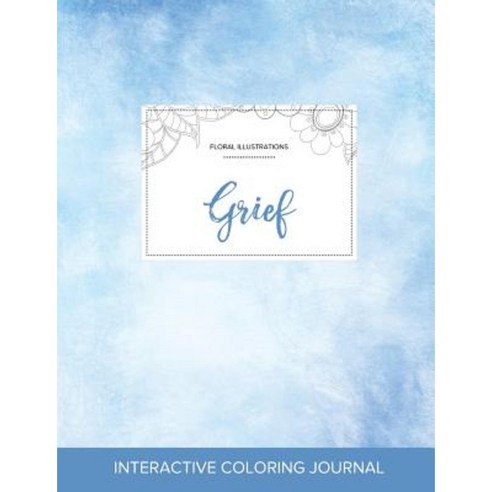 Adult Coloring Journal: Grief (Floral Illustrations Clear Skies) Paperback, Adult Coloring Journal Press