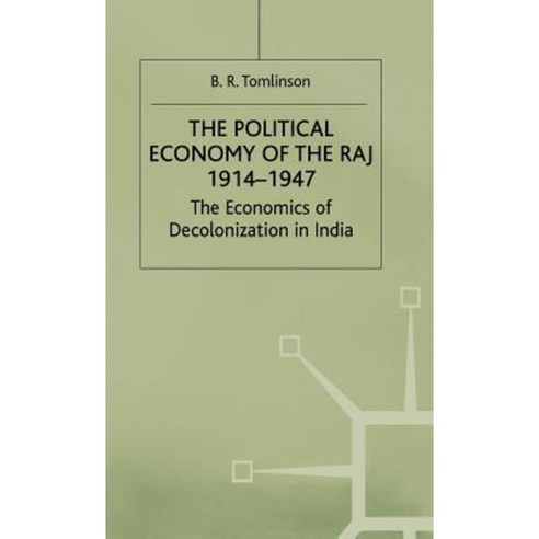 The Political Economy of the Raj 1914-1947: The Economics of Decolonization in India Hardcover, Palgrave MacMillan