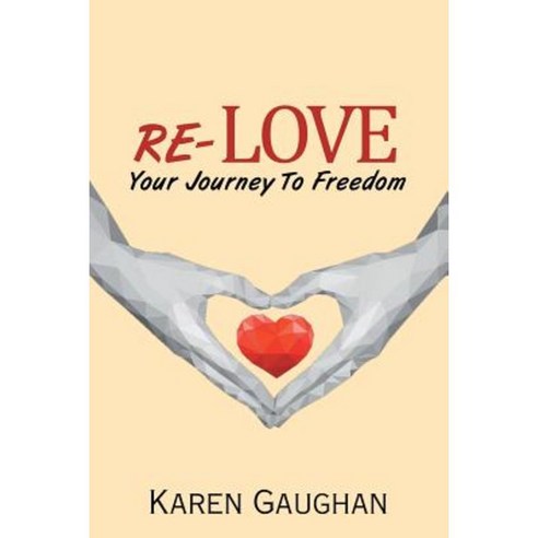 Re-Love: Your Journey to Freedom Paperback, Authorhouse