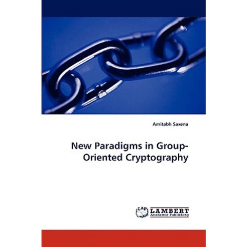 New Paradigms in Group-Oriented Cryptography Paperback, LAP Lambert Academic Publishing