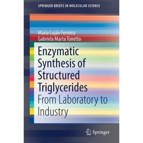 Enzymatic Synthesis of Structured Triglycerides: From Laboratory to Industry Paperback, Springer