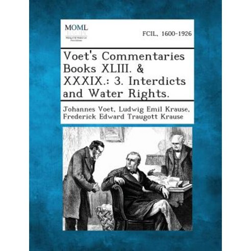Voet''s Commentaries Books XLIII. & XXXIX.: 3. Interdicts and Water Rights. Paperback, Gale, Making of Modern Law