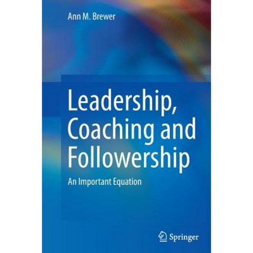 Leadership Coaching and Followership: An Important Equation Paperback, Springer