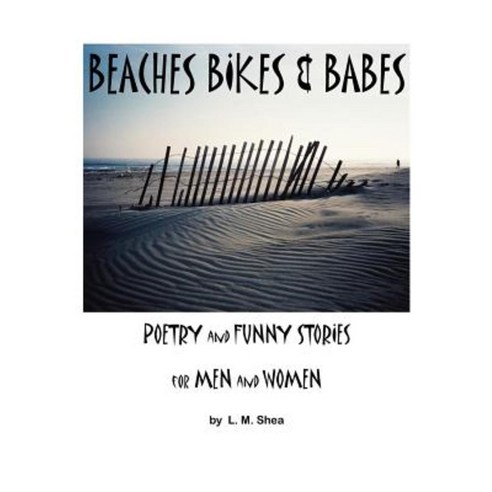 Beaches Bikes and Babes Poetry and Funny Stories for Men and Women Paperback, Createspace