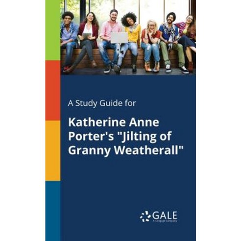 A Study Guide for Katherine Anne Porter''s Jilting of Granny Weatherall Paperback, Gale, Study Guides