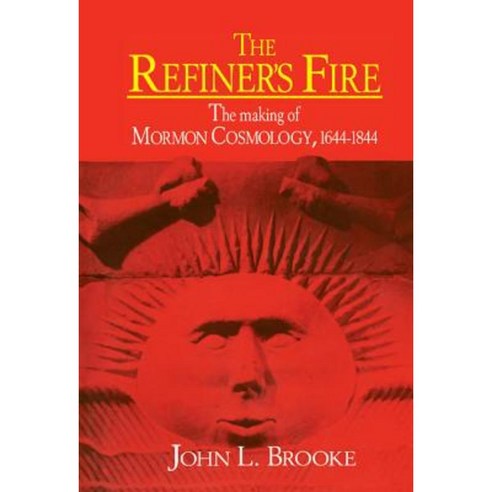 The Refiner''s Fire: The Making of Mormon Cosmology 1644 1844 Hardcover, Cambridge University Press