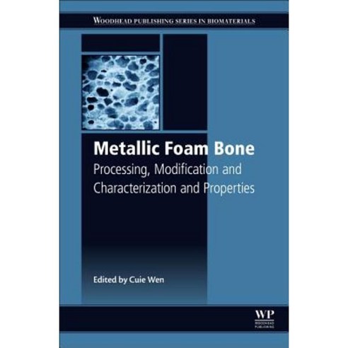Metallic Foam Bone: Processing Modification and Characterization and Properties Hardcover, Woodhead Publishing