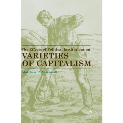 The Effects of Political Institutions on Varieties of Capitalism Hardcover, Palgrave MacMillan