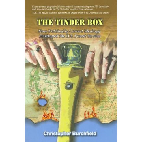 The Tinder Box: How Politically Correct Ideology Destroyed the U.S. Forest Service Paperback, Seneca Books