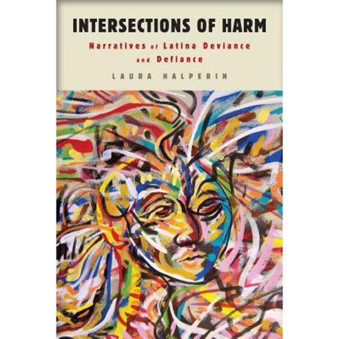 Intersections of Harm: Narratives of Latina Deviance and Defiance Paperback, Rutgers University Press