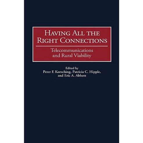 Having All the Right Connections: Telecommunications and Rural Viability Hardcover, Praeger Publishers