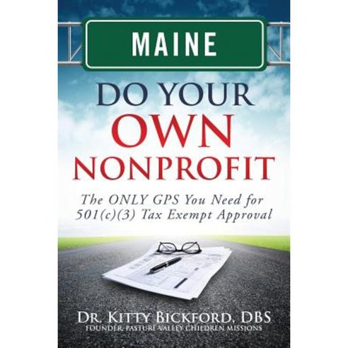 Maine Do Your Own Nonprofit: The Only GPS You Need for 501c3 Tax Exempt Approval Paperback, Chalfant Eckert Publishing