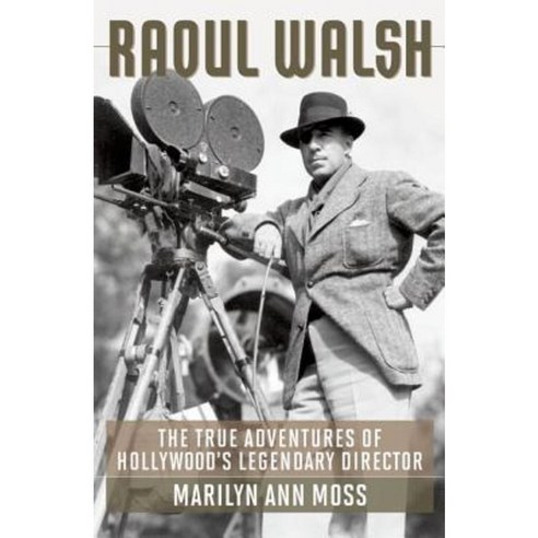 Raoul Walsh: The True Adventures of Hollywood''s Legendary Director Hardcover, University Press of Kentucky