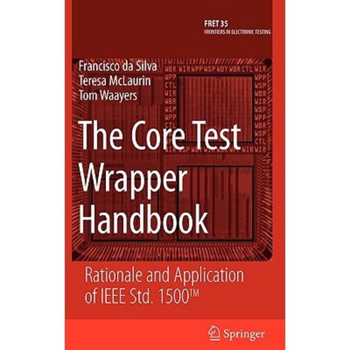 The Core Test Wrapper Handbook: Rationale and Application of IEEE Std. 1500 Hardcover, Springer