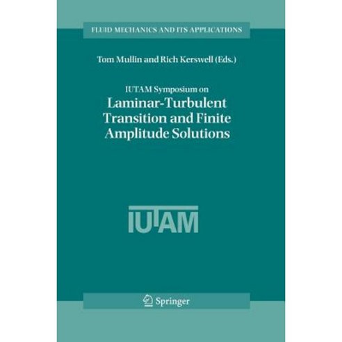 Iutam Symposium on Laminar-Turbulent Transition and Finite Amplitude Solutions Paperback, Springer
