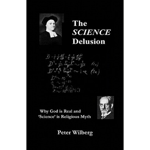 The Science Delusion: Why God Is Real and ''Science'' Is Religious Myth Paperback, New Gnosis Publications